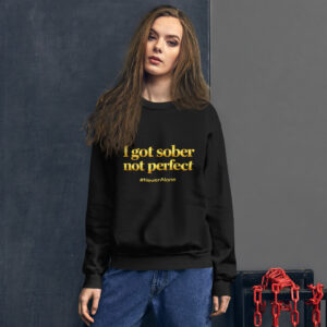 I got sober not perfect Sweatshirt