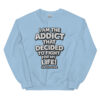 i am The addict  Sweatshirt