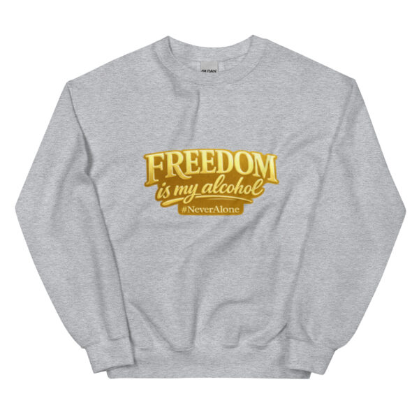 Freedom is my alcohol 2 Sweatshirt